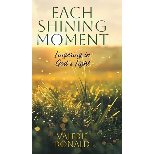 Each Shining Moment: Lingering in God's Light