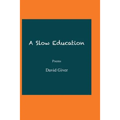 A Slow Education: Poems
