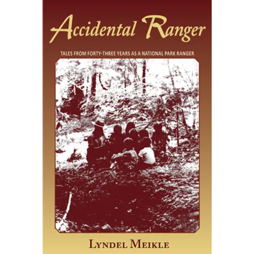 Accidental Ranger: Tales from Forty-Three Years as a National Park Ranger