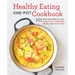 Healthy Eating One-Pot Cookbook: 101 Effortless Meals for Your Instant Pot, Sheet Pan, Skillet and Dutch Oven