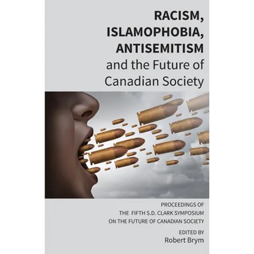 Racism, Islamophobia, Antisemitism and the Future of Canadian Society: Proceedings of the Fifth S.D. Clark Symposium on the Future of Canadian Society