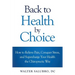 Back to Health by Choice: How to Relieve Pain, Conquer Stress and Supercharge Your Health the Chiropractic Way