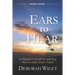 Ears to Hear: A Disciple's Guide to Learning How to Hear God's Voice