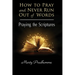 How to Pray and Never Run Out of Words: Praying the Scriptures