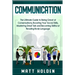 Communication: The Ultimate Guide to Being Great at Conversations, Boosting Your Social Skills, Mastering Small Talk and Becoming Skillful at Reading