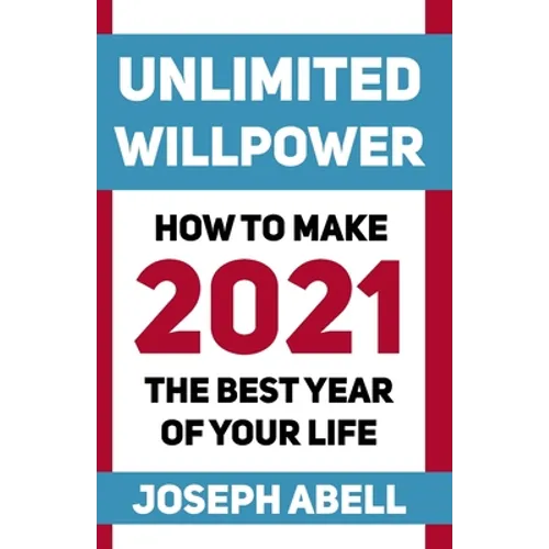 Unlimited Willpower: How to Make 2021 the Best Year of your Life