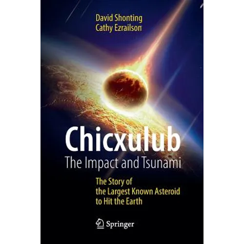 Chicxulub: The Impact and Tsunami: The Story of the Largest Known Asteroid to Hit the Earth