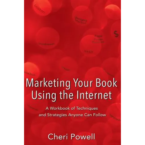 Marketing Your Book Using the Internet: A Workbook of techniques and strategies anyone can follow