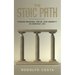 The Stoic Path: Finding Meaning, Virtue, and Serenity in Everyday Life