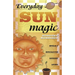Everyday Sun Magic: Spells & Rituals for Radiant Living