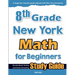 8th Grade New York Math for Beginners: Standardized Testing and Home Schooling Study Guide