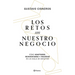 Los Retos Son Nuestro Negocio: Cómo Adaptarse, Reinventarse Y Prosperar En Un Siglo de Cambios