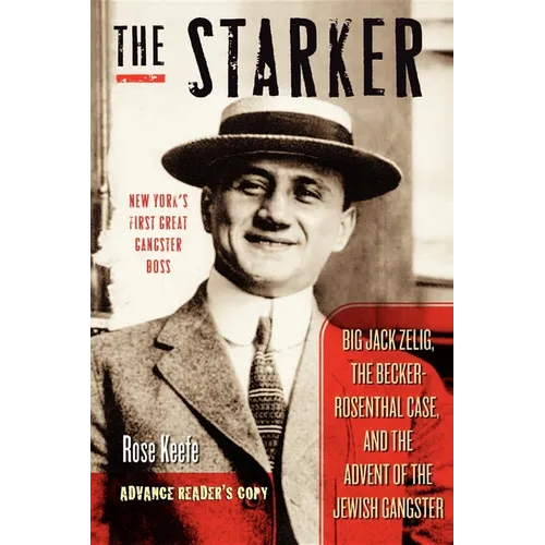 The Starker: Big Jack Zelig, the Becker-Rosenthal Case, and the Advent of the Jewish Gangster