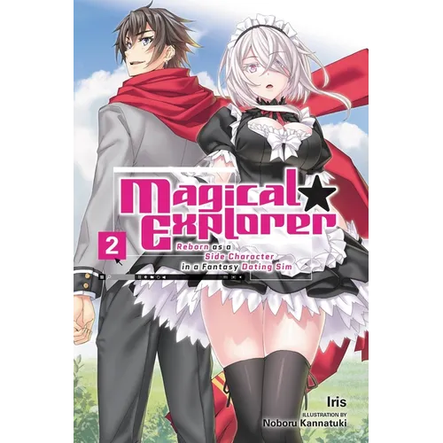 Magical Explorer, Vol. 2 (Light Novel): Reborn as a Side Character in a Fantasy Dating Sim Volume 2