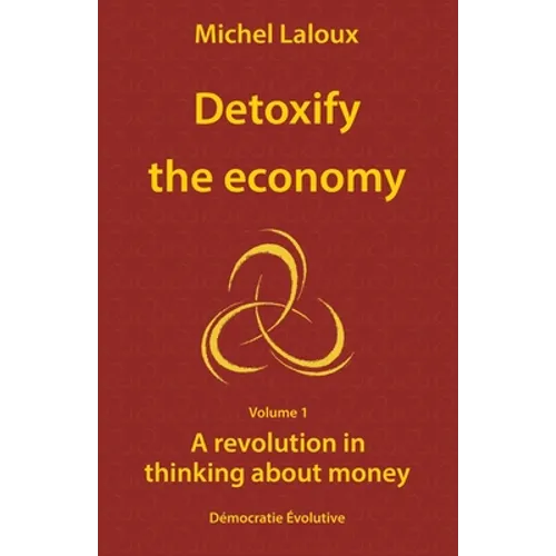 Detoxify the economy: A revolution in thinking about money