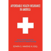 Affordable Health Insurance in America: Secrets and Tips to Help You in Your Search for Medical Coverage