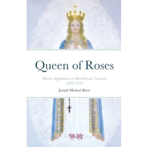 Queen of Roses: Marian Apparitions in Heroldsbach, Germany