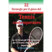 32 Strategie per il gioco del Tennis contemporaneo: Le 32 Strategie Più Preziose per il Tennis che potrai mai imparare!