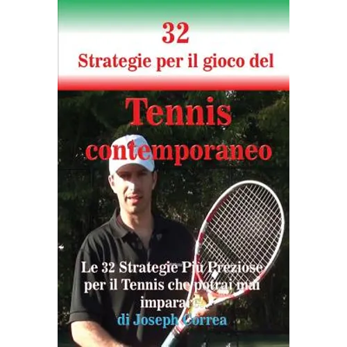 32 Strategie per il gioco del Tennis contemporaneo: Le 32 Strategie Più Preziose per il Tennis che potrai mai imparare! - Paperback