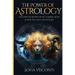 The Power Of Astrology: Uncover The Secrets Of All 12 Zodiac Signs & Their Influence On Your Life: 12 In 1 Bundle (A Complete Guide To Astrology Book