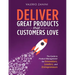 Deliver Great Products That Customers Love: The Guide to Product Management for Innovators, Leaders, and Entrepreneurs