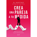 Crea Una Pareja a Tu Medida. Mejores Personas Hacen Mejores Parejas / Custom Build Your Partner. Better People Make Better Couples