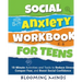 Social Anxiety Workbook for Teens: 10-Minute Activities and Tools to Reduce Stress, Conquer Fear, and Boost Social Confidence
