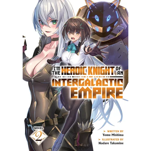 I'm the Heroic Knight of an Intergalactic Empire! (Light Novel) Vol. 2