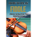 How to Play Fiddle from Scratch Till Perfection: Beginner's Guide To Learning Techniques, Tunes, And Performance Skills To Expert Level