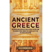 Ancient Greece: An Enthralling Overview of Greek History, Starting from the Archaic Period through the Classical Age to the Hellenistic Civilization