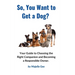So, You Want to Get a Dog?