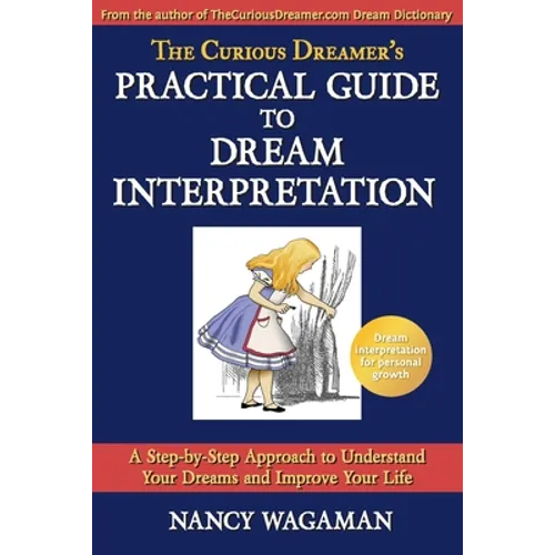 The Curious Dreamer's Practical Guide To Dream Interpretation: A Step-by-Step Approach to Understand Your Dreams and Improve Your Life
