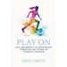 Play On: From Adversity to Advantage through 140 Years of Women's Soccer