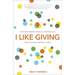 I Like Giving: The Transforming Power of a Generous Life