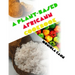 A Plant-Based Africann Cookbook: African inspired plant-based recipes