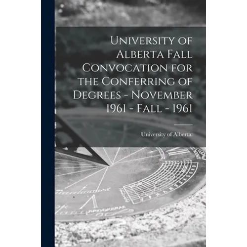 University of Alberta Fall Convocation for the Conferring of Degrees - November 1961 - Fall - 1961