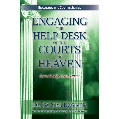 Engaging the Help Desk of the Courts of Heaven