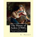 The House of Arden (1908). By: E. Nesbit: A time travel adventure tale for children. The first book in the House of Arden series.
