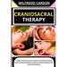 Craniosacral Therapy: A Comprehensive Guide To Explore The Depths Of Mind-Body Connection, Release Tension, And Restore Balance For Optimal Well-Being