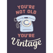 You're Not Old, You're Vintage: Joyful Quotes for the Young at Heart