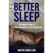 Better Sleep - The Complete Guide to Getting a Good Night's Sleep Every Night