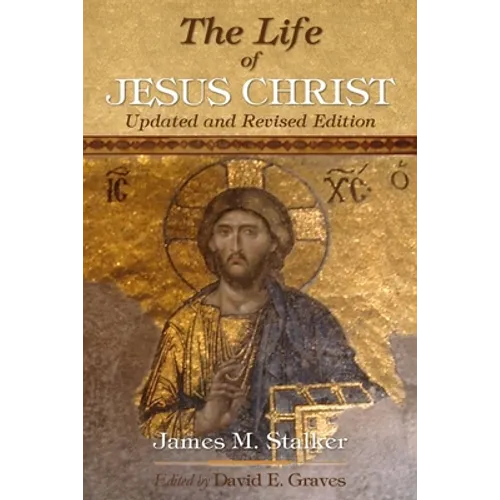 The Life of Jesus Christ: Updated and Revised Edition