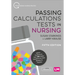 Passing Calculations Tests in Nursing: Advice, Guidance and Over 500 Online Questions for Extra Revision and Practice