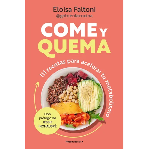 Come Y Quema: 111 Recetas Para Acelerar Tu Metabolismo / Burn While You Eat