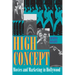 High Concept: Movies and Marketing in Hollywood