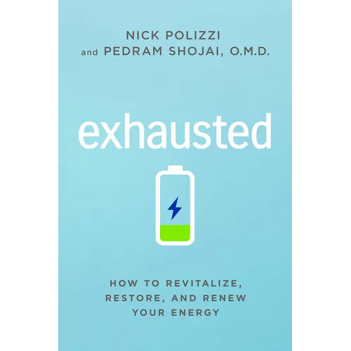 Exhausted: How to Revitalize, Restore, and Renew Your Energy