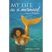 My Life As A Mermaid - A Tale to be Shared