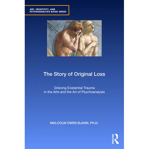 The Story of Original Loss: Grieving Existential Trauma in the Arts and the Art of Psychoanalysis