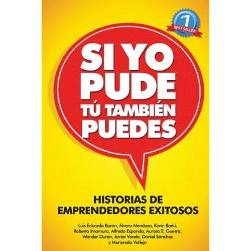 Si Yo Pude, Tu Tambien Puedes: Historias de Emprendedores Existosos
