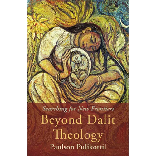 Beyond Dalit Theology: Searching for New Frontiers